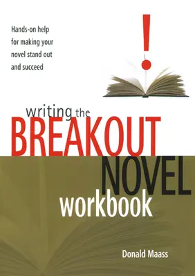 Az áttörő regény megírásának munkafüzete: Kézzelfogható segítség a regényed kiemeléséhez és sikerre viteléhez - Writing the Breakout Novel Workbook: Hands-On Help for Making Your Novel Stand Out and Succeed