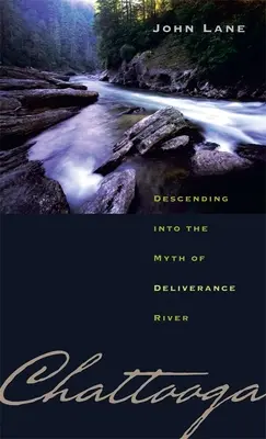 Chattooga: Leereszkedés a Szabadulás folyó mítoszába - Chattooga: Descending Into the Myth of Deliverance River