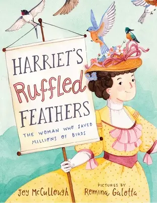 Harriet felborzolt tollai: A nő, aki madarak millióit mentette meg - Harriet's Ruffled Feathers: The Woman Who Saved Millions of Birds