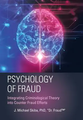 A csalás pszichológiája: A kriminológiai elmélet beépítése a csalás elleni erőfeszítésekbe (Skiba Fraud(tm)) - Psychology of Fraud: Integrating Criminological Theory into Counter Fraud Efforts (Skiba Fraud(tm))