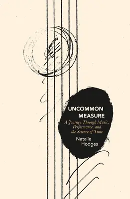 Uncommon Measure: Utazás a zenén, a teljesítményen és az idő tudományán keresztül - Uncommon Measure: A Journey Through Music, Performance, and the Science of Time