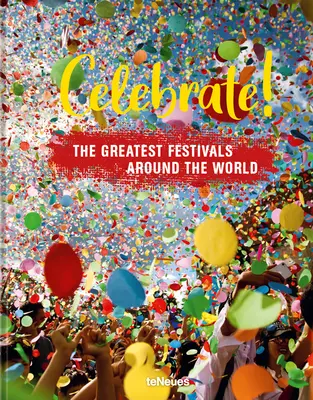 Ünnepeljünk! A világ legnagyobb fesztiváljai - Celebrate!: The Greatest Festivals Around the World