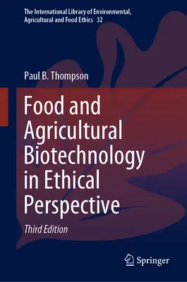 Élelmiszer- és mezőgazdasági biotechnológia etikai szempontból - Food and Agricultural Biotechnology in Ethical Perspective