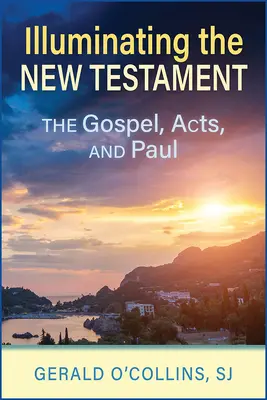 Az Újszövetség megvilágítása: Az evangéliumok, az Apostolok Cselekedetei és Pál apostolok - Illuminating the New Testament: The Gospels, Acts, and Paul