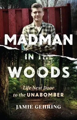 Őrült az erdőben: Az élet az Unabomber szomszédjában - Madman in the Woods: Life Next Door to the Unabomber