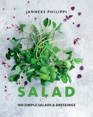 Saláta: 100 recept egyszerű salátákhoz és öntetekhez - Salad: 100 Recipes for Simple Salads & Dressings