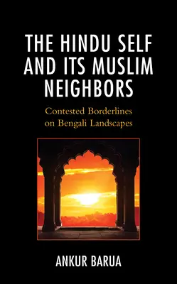 A hindu én és muszlim szomszédai: Vitatott határvonalak bengáli tájakon - The Hindu Self and Its Muslim Neighbors: Contested Borderlines on Bengali Landscapes