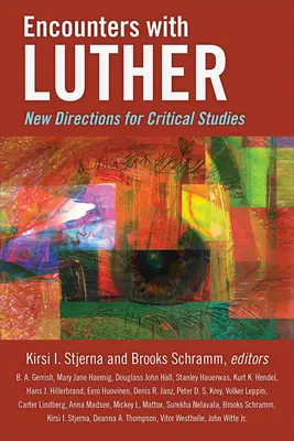 Találkozások Lutherrel: Új irányok a kritikai tanulmányok számára - Encounters with Luther: New Directions for Critical Studies