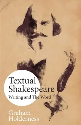 Szöveges Shakespeare: Shakespeare: Az írás és a szó - Textual Shakespeare: Writing and the Word