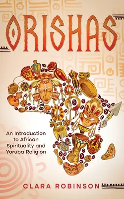 Orishas: Bevezetés az afrikai spiritualitásba és a yoruba vallásba - Orishas: An Introduction to African Spirituality and Yoruba Religion