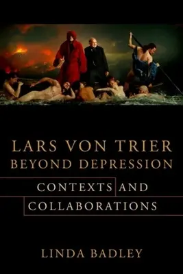 Lars Von Trier Beyond Depression: Trier Vonrier: Kontextusok és együttműködések - Lars Von Trier Beyond Depression: Contexts and Collaborations