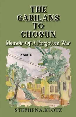 A Gabilánok a Csoszunig: Egy elfelejtett háború emlékiratai - The Gabilans to Chosun: Memoir of a Forgotten War