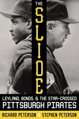 The Slide: Leyland, Bonds, and the Star-Crossed Pittsburgh Pirates (Leyland, Bonds, and the Star-Crossed Pittsburgh Pirates) - The Slide: Leyland, Bonds, and the Star-Crossed Pittsburgh Pirates