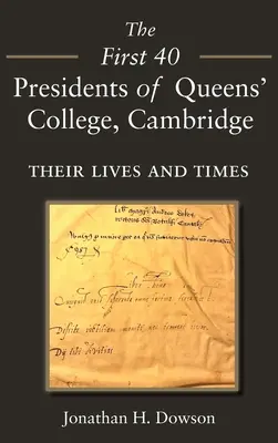 A cambridge-i Queens' College első 40 elnöke: Életük és koruk - The First 40 Presidents of Queens' College Cambridge: Their Lives and Times