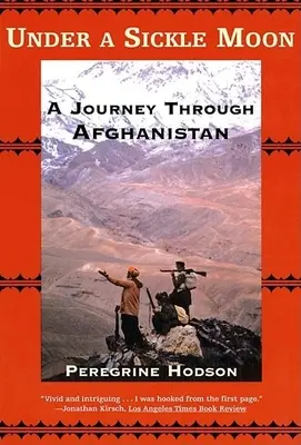 Egy sarlós hold alatt: Utazás Afganisztánban - Under a Sickle Moon: A Journey Through Afghanistan
