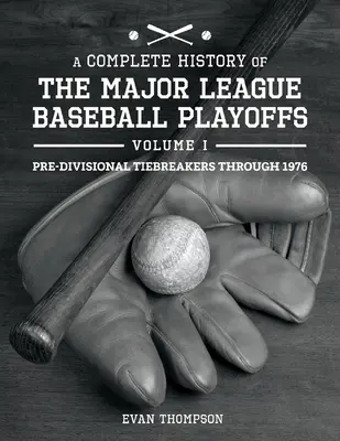 Kompletní dějiny play-off baseballové ligy - díl I: Pre-Di: Svazek 1 - A Complete History of the Major League Baseball Playoffs - Volume I: Pre-Di: Volume 1
