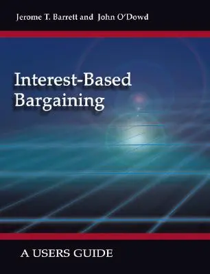 Érdekalapú alkudozás: A Users Guide - Interest-Based Bargaining: A Users Guide