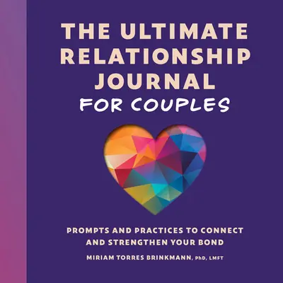 The Ultimate Relationship Journal for Couples: Prompts and Practices to Connect and Strengthen Your Bond