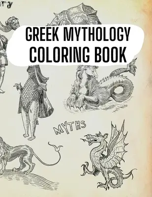 Görög mitológia színezőkönyv: Az ókori Görögország istenei, hősei és legendás teremtményei - Greek Mythology Coloring Book: Gods, Heroes and Legendary Creatures of Ancient Greece