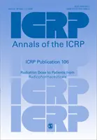 ICRP 106. kiadvány - Radiogyógyszerekből származó sugárzási dózis a betegek számára - ICRP Publication 106 - Radiation Dose to Patients from Radiopharmaceuticals