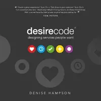 Vágykód - Az emberek által kívánt szolgáltatások tervezése - Desire Code - Designing services people want
