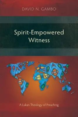 Szellemmel megerősített tanúságtétel: A Lukács-i prédikáció teológiája - Spirit-Empowered Witness: A Lukan Theology of Preaching