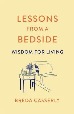 Tanulságok egy ágy mellől: Bölcsesség az élethez - Lessons from a Bedside: Wisdom for Living