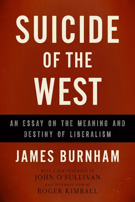 A Nyugat öngyilkossága: Esszé a liberalizmus értelméről és sorsáról - Suicide of the West: An Essay on the Meaning and Destiny of Liberalism