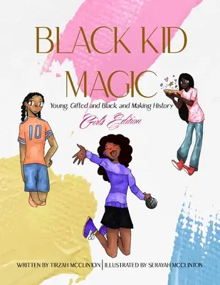 Black Kid Magic: Fiatal, tehetséges és fekete, és történelmet ír: Lányok kiadása - Black Kid Magic: Young, Gifted and Black and Making History: Girls' Edition