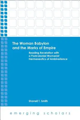 Az asszony Babilon és a birodalom jegyei: A kinyilatkoztatás olvasása az ambiveilence posztkolonialista nőjogi hermeneutikájával - The Woman Babylon and the Marks of Empire: Reading Revelation with a Postcolonial Womanist Hermeneutics of Ambiveilence