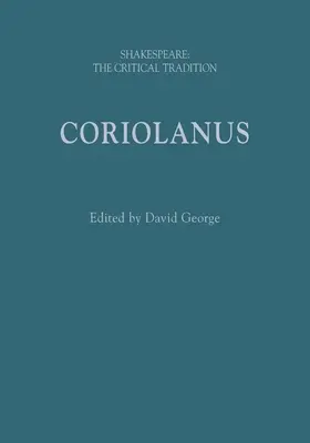 Coriolanus: Shakespeare: Shakespeare: A kritikai hagyomány - Coriolanus: Shakespeare: The Critical Tradition