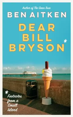 Kedves Bill Bryson! Lábjegyzetek egy kis szigetről - Dear Bill Bryson: Footnotes from a Small Island