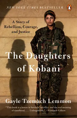 The Daughters of Kobani: A lázadás, a bátorság és az igazságosság története - The Daughters of Kobani: A Story of Rebellion, Courage, and Justice