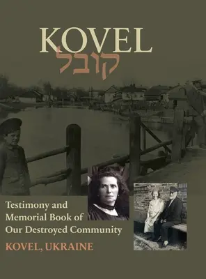 Kowel; Tanúvallomás és emlékkönyv - Kowel; Testimony and Memorial Book