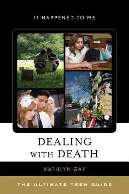 A halál kezelése: The Ultimate Teen Guide - Dealing with Death: The Ultimate Teen Guide