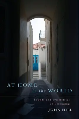 At Home In The World: A hovatartozás hangjai és szimmetriái - At Home In The World: Sounds and Symmetries of Belonging