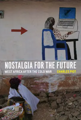 Nosztalgia a jövő iránt: Nyugat-Afrika a hidegháború után - Nostalgia for the Future: West Africa after the Cold War