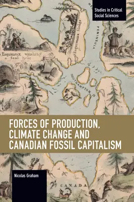 A termelés erői, az éghajlatváltozás és a kanadai fosszilis kapitalizmus - Forces of Production, Climate Change and Canadian Fossil Capitalism