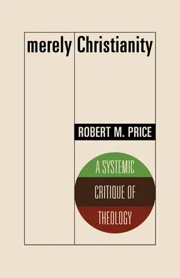 Pusztán kereszténység: A teológia rendszerkritikája - Merely Christianity: A Systemic Critique of Theology