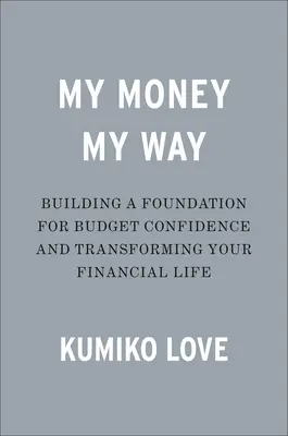 My Money My Way: Visszaveszem az irányítást a pénzügyi életed felett - My Money My Way: Taking Back Control of Your Financial Life