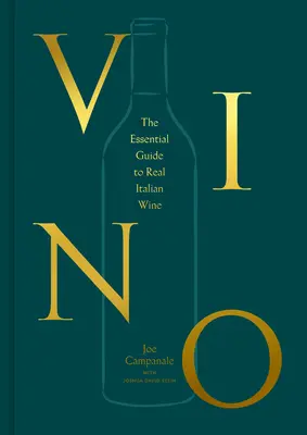 Vino: Az igazi olasz borok alapvető útmutatója - Vino: The Essential Guide to Real Italian Wine