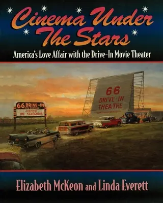 Mozi a csillagok alatt: Amerika szerelmi viszonya az autósmozikkal - Cinema Under the Stars: America's Love Affair with Drive-In Movie Theaters