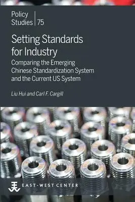 Szabványok felállítása az ipar számára: A kialakulóban lévő kínai szabványosítási rendszer és a jelenlegi amerikai rendszer összehasonlítása - Setting Standards for Industry: Comparing the Emerging Chinese Standardization System and the Current US System