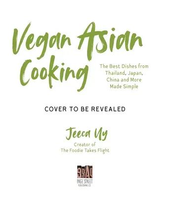 Vegán ázsiai: A Cookbook: A legjobb ételek Thaiföldről, Japánból, Kínából és más országokból egyszerűen elkészítve - Vegan Asian: A Cookbook: The Best Dishes from Thailand, Japan, China and More Made Simple