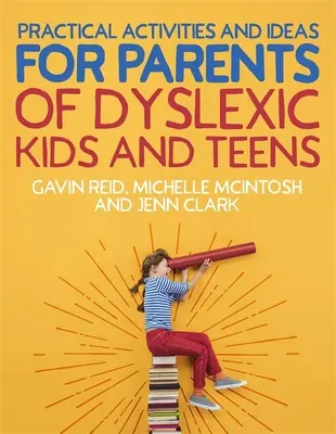 Gyakorlati tevékenységek és ötletek diszlexiás gyerekek és tizenévesek szülei számára - Practical Activities and Ideas for Parents of Dyslexic Kids and Teens