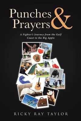 Punches & Prayers: Egy harcos utazása az Öböl-parttól a Big Apple-ig - Punches & Prayers: A Fighter's Journey from the Gulf Coast to the Big Apple