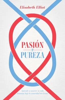 Pasin Y Pureza: Aprende a Someter Tu Vida Amorosa Bajo La Autoridad de Cristo (Pasa a čistota: Jak se stát milostným životem pod autoritou Krista) - Pasin Y Pureza: Aprende a Someter Tu Vida Amorosa Bajo La Autoridad de Cristo