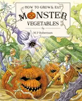 Hogyan termesszünk és együnk szörnyű zöldségeket - How To Grow And Eat Monster Vegetables