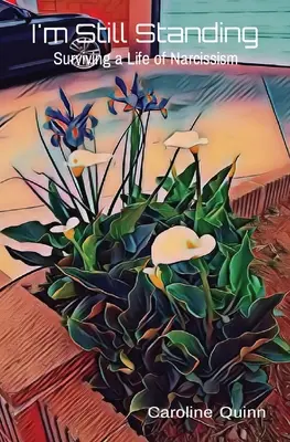 Még mindig állok: Túlélni egy nárcisztikus életet - I'm Still Standing: Surviving a Life of Narcissism