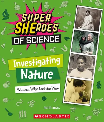 A természet vizsgálata: Nők, akik az utat mutatták (A tudomány szuperhősei) - Investigating Nature: Women Who Led the Way (Super Sheroes of Science)